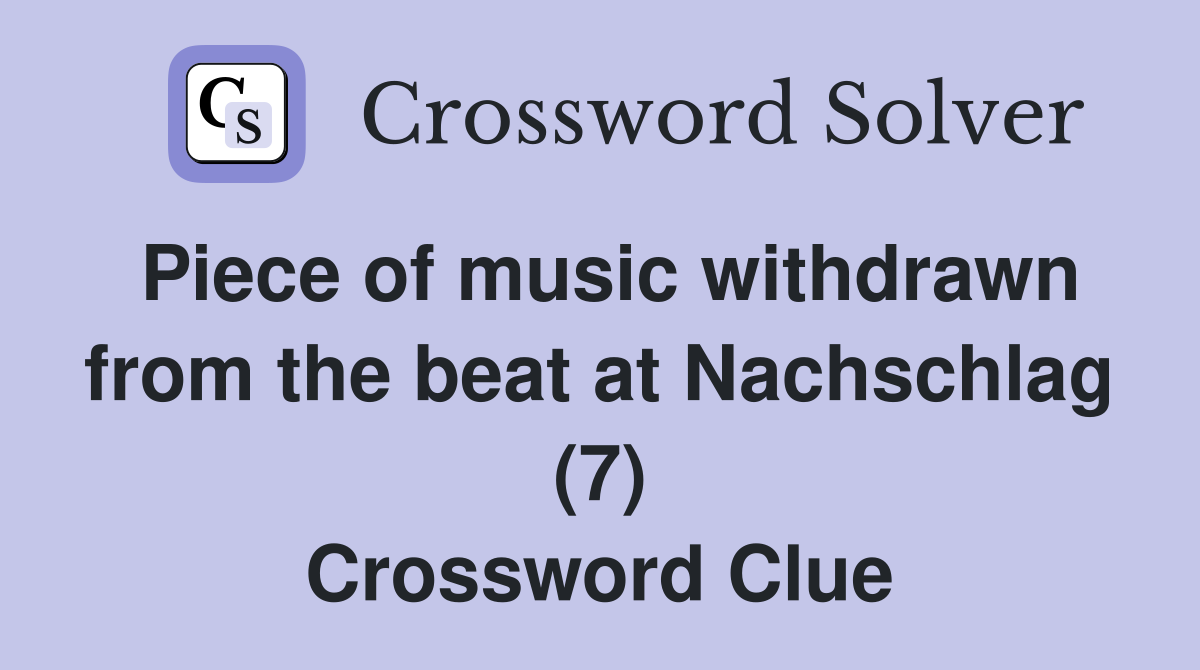 Piece of music withdrawn from the beat at Nachschlag (7) Crossword Clue