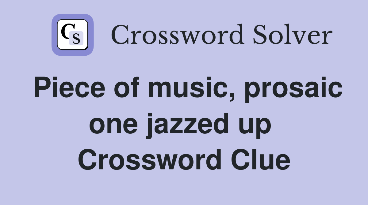 Piece of music, prosaic one jazzed up  Crossword Clue