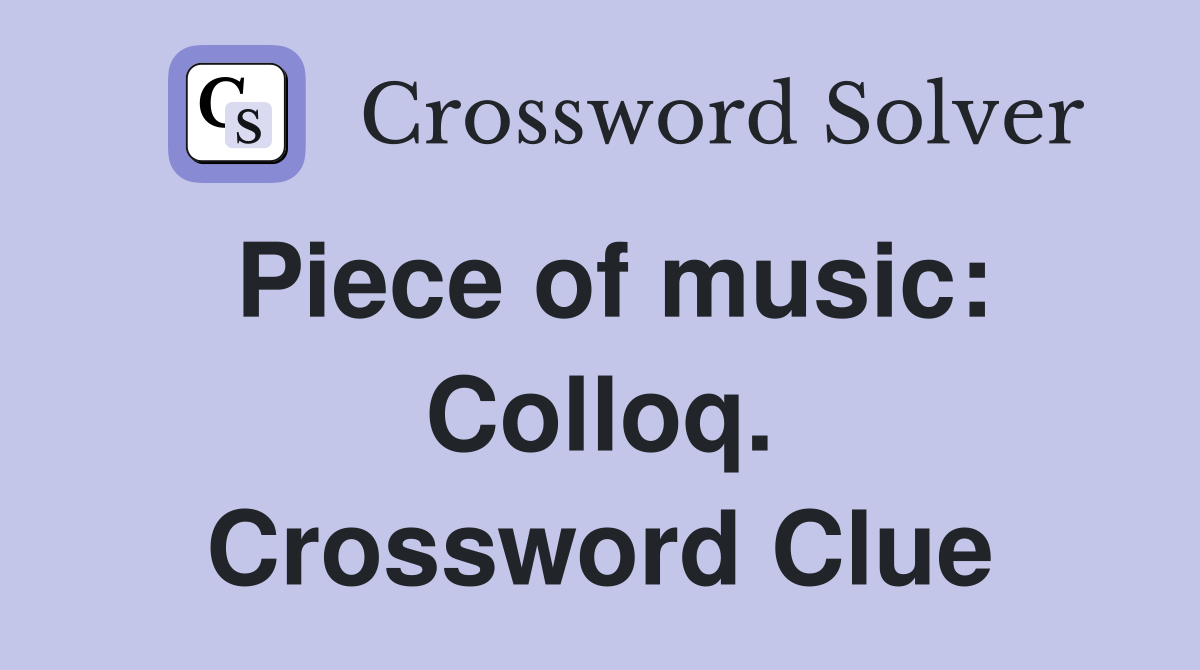 Piece of music: Colloq. Crossword Clue