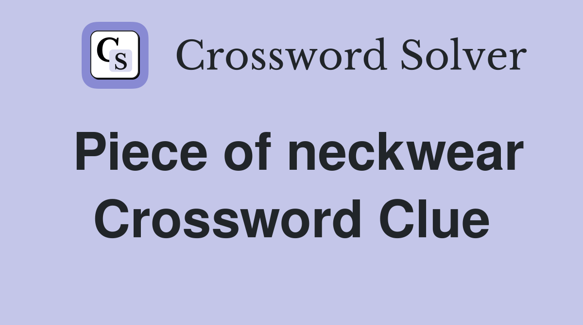 Piece of neckwear Crossword Clue