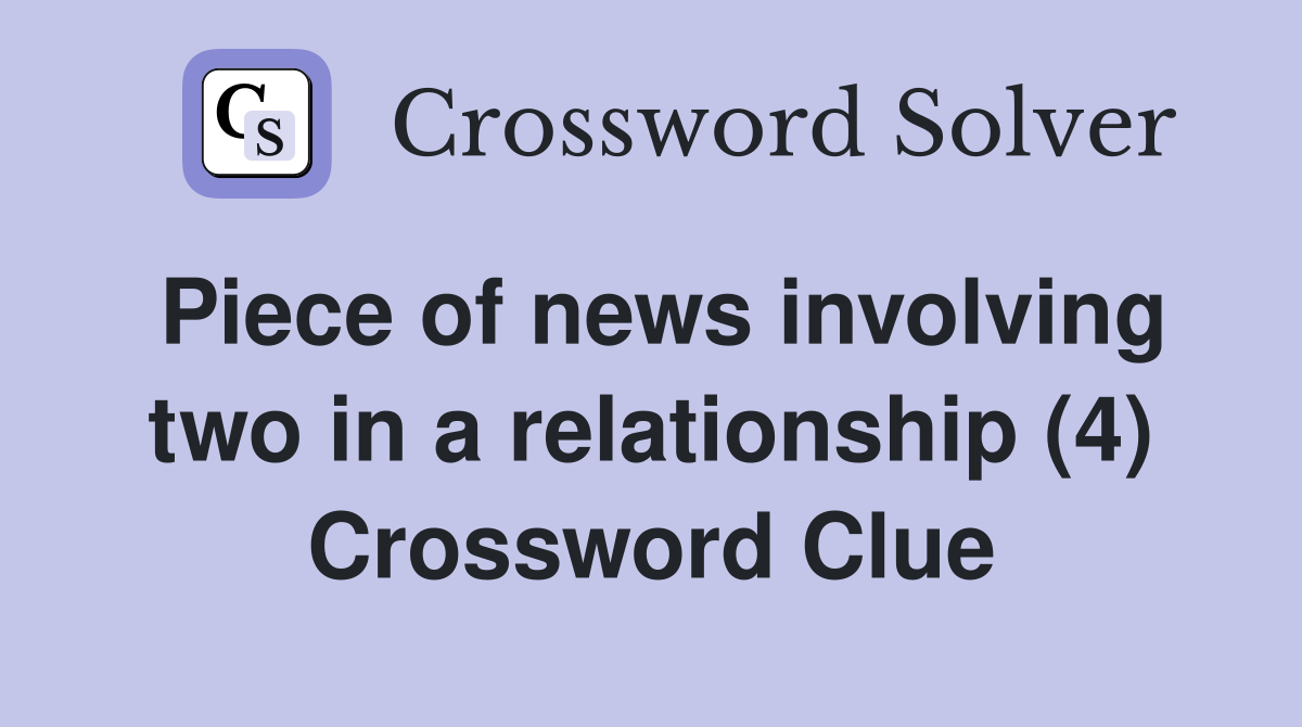 Piece of news involving two in a relationship (4) Crossword Clue