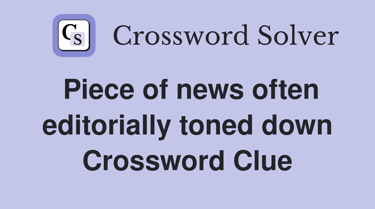Piece of news often editorially toned down Crossword Clue