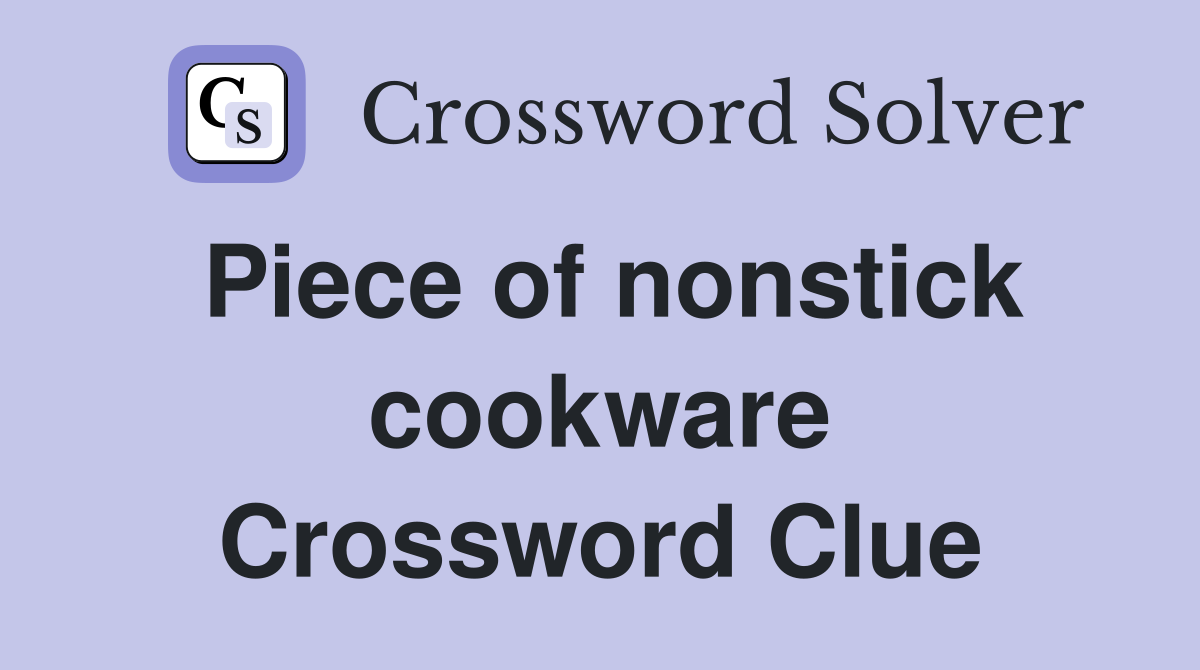 Piece of nonstick cookware Crossword Clue