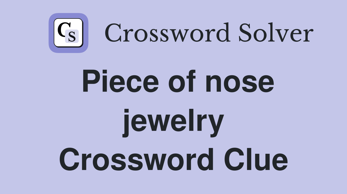 Piece of nose jewelry Crossword Clue