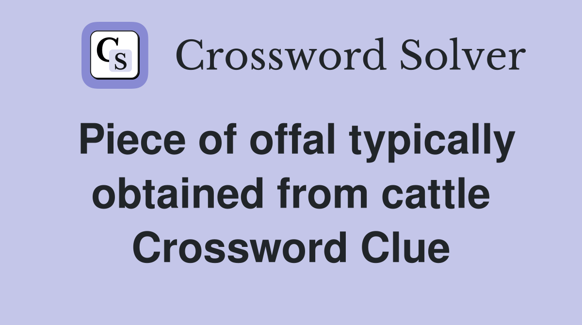 Piece of offal typically obtained from cattle Crossword Clue