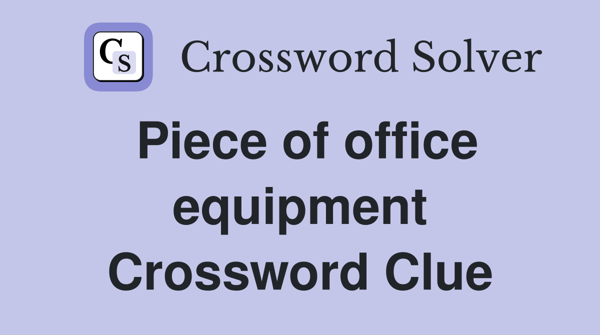 Piece of office equipment Crossword Clue