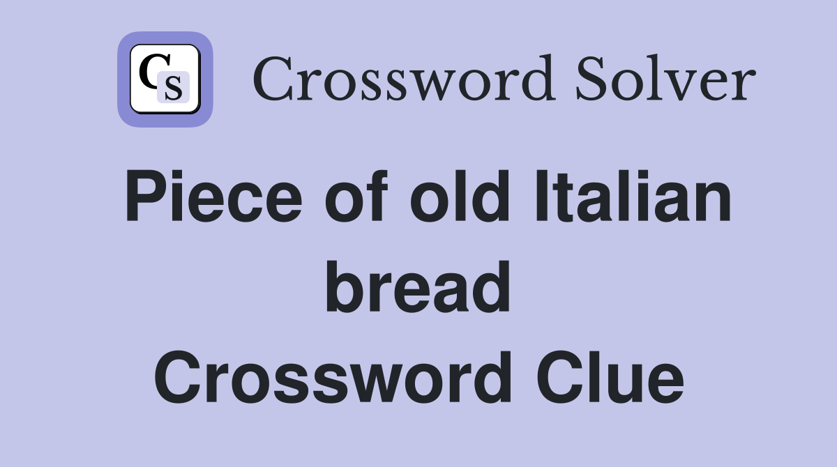 Piece of old Italian bread Crossword Clue