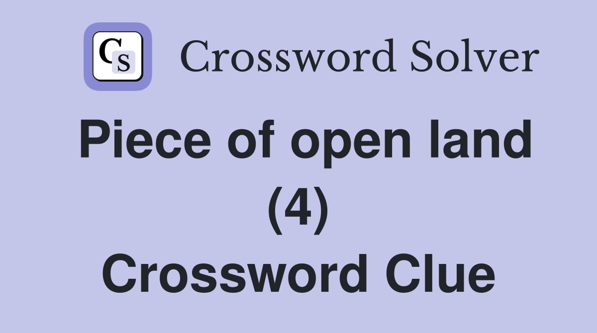 Piece of open land (4) Crossword Clue