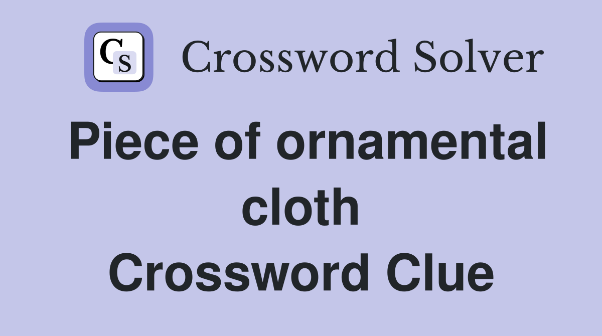 Piece of ornamental cloth Crossword Clue