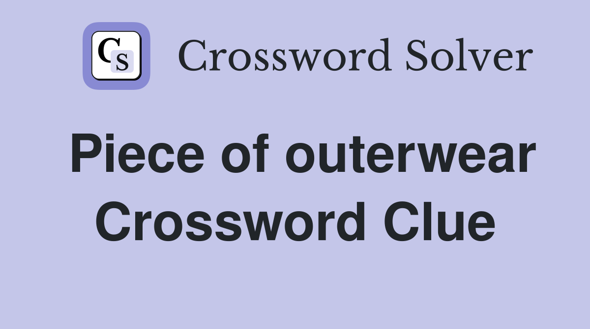 Piece of outerwear Crossword Clue