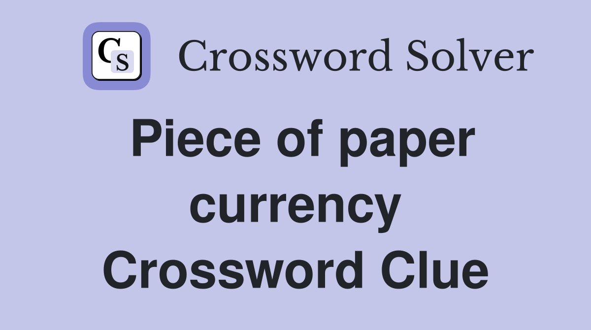 Piece of paper currency Crossword Clue