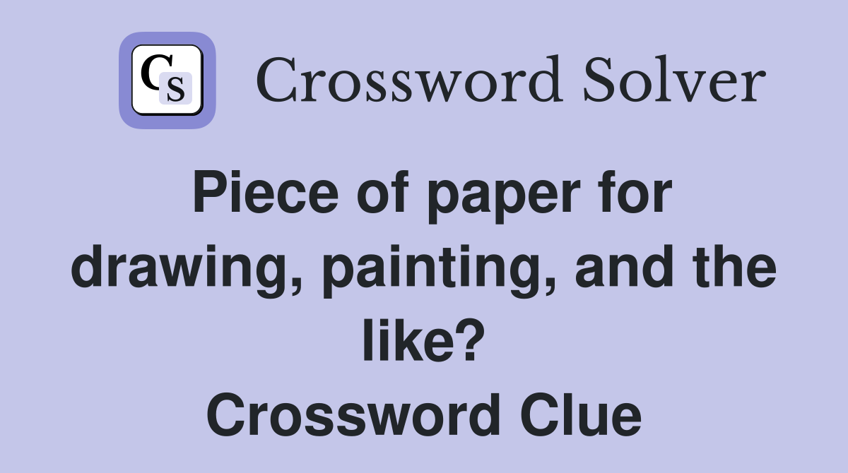 Piece of paper for drawing, painting, and the like? Crossword Clue