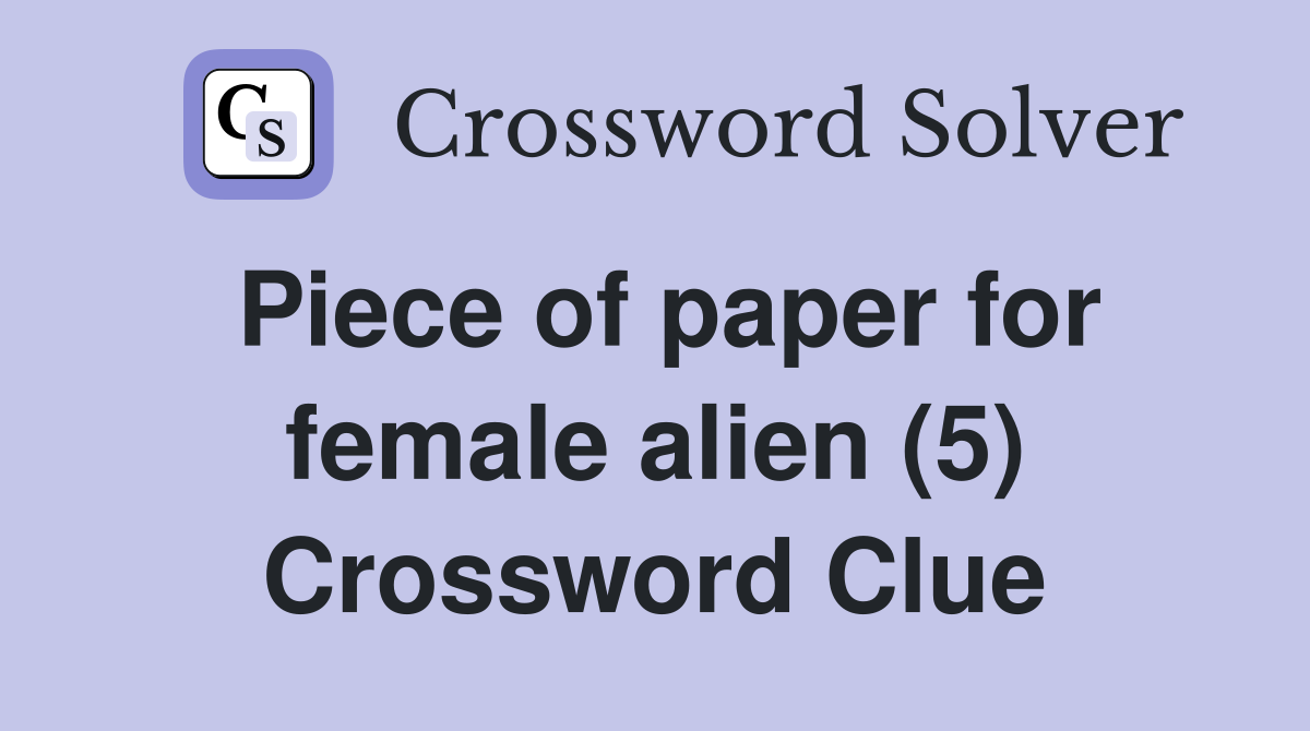 Piece of paper for female alien (5) Crossword Clue