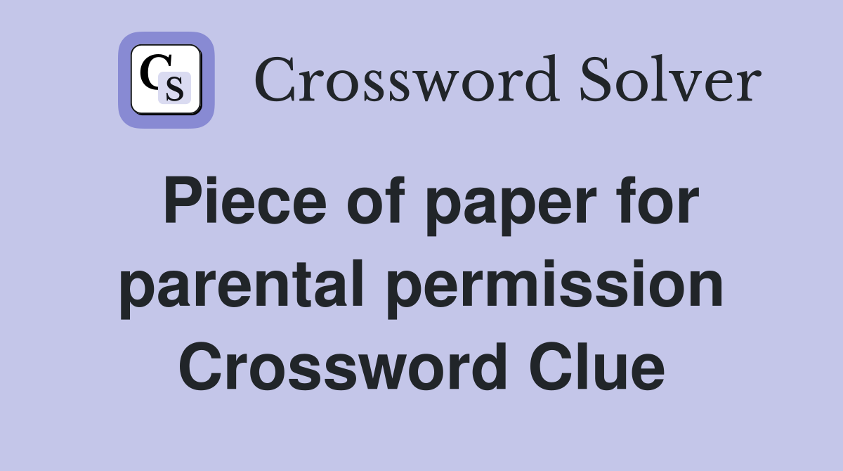 Piece of paper for parental permission Crossword Clue
