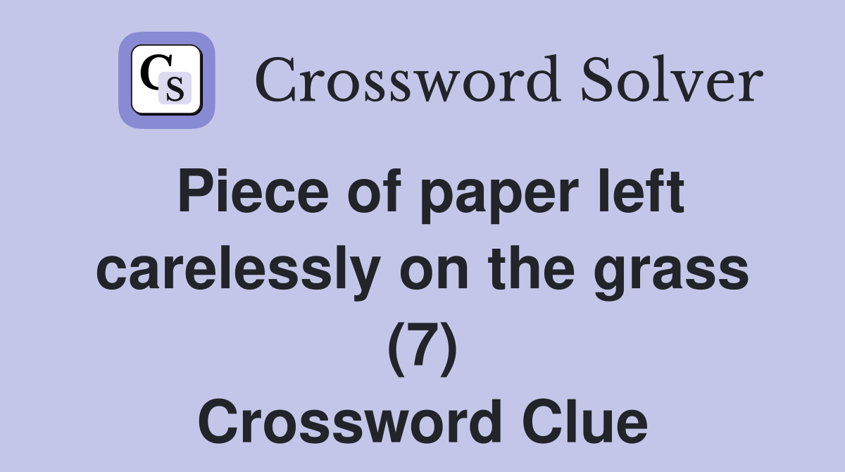 Piece of paper left carelessly on the grass (7) Crossword Clue