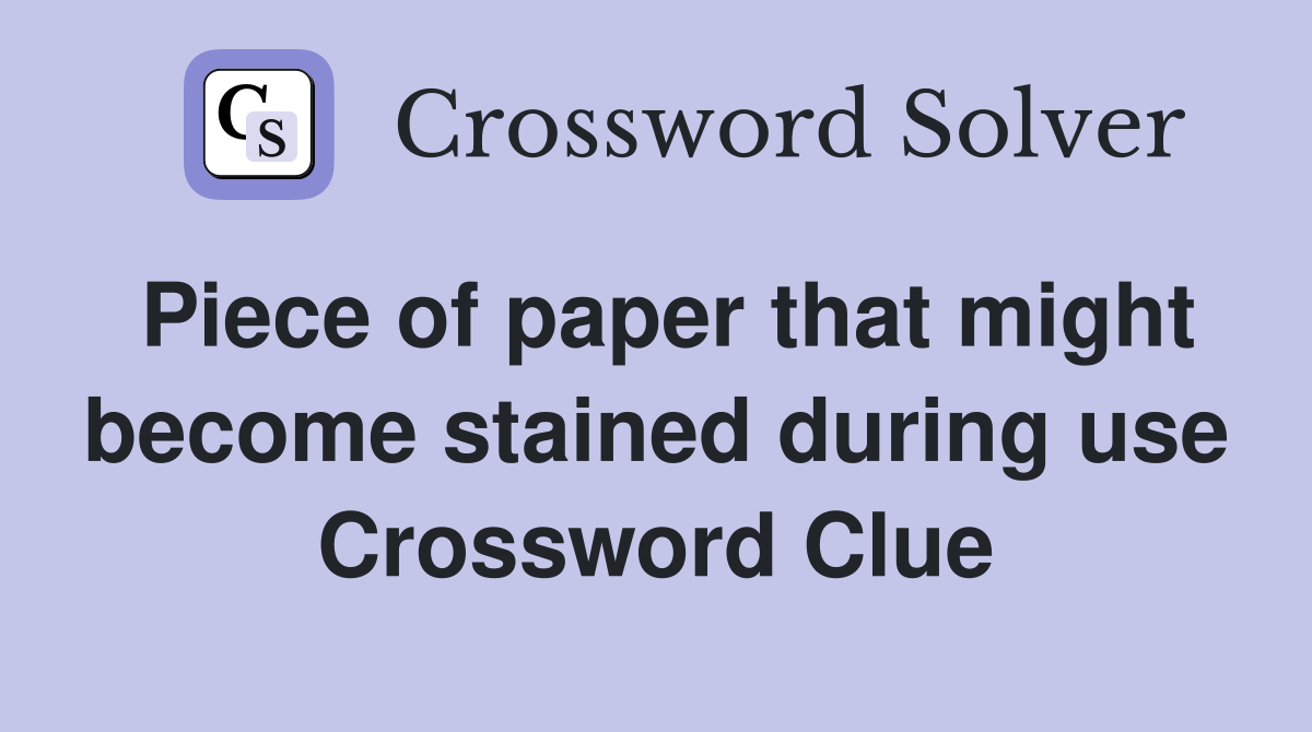 Piece of paper that might become stained during use Crossword Clue