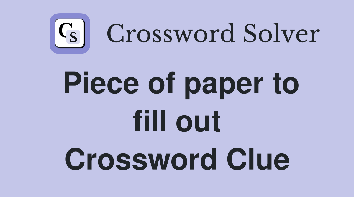 Piece of paper to fill out Crossword Clue