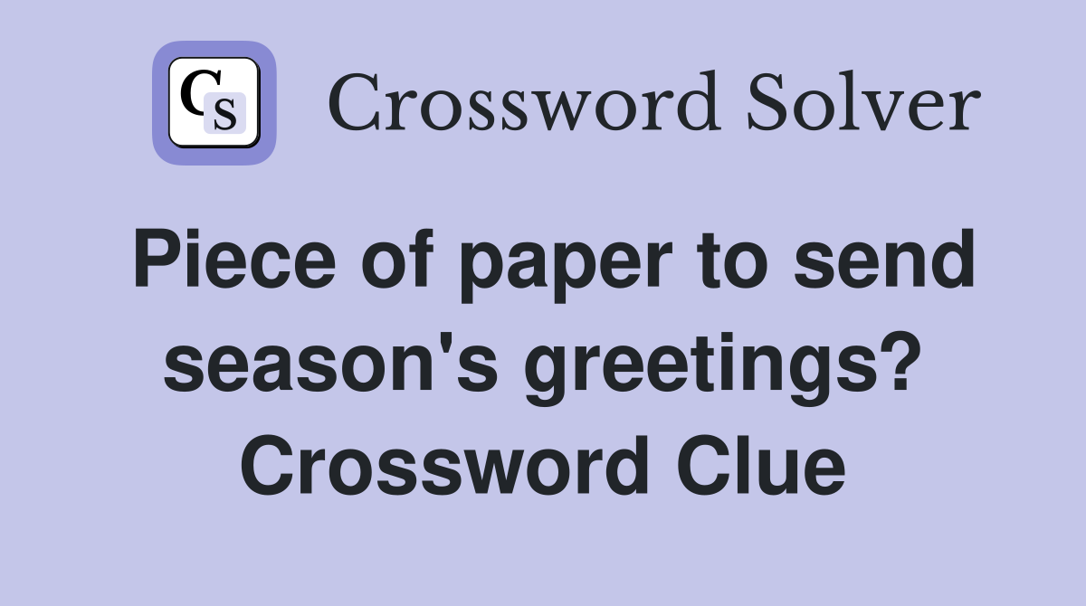 Piece of paper to send season's greetings? Crossword Clue