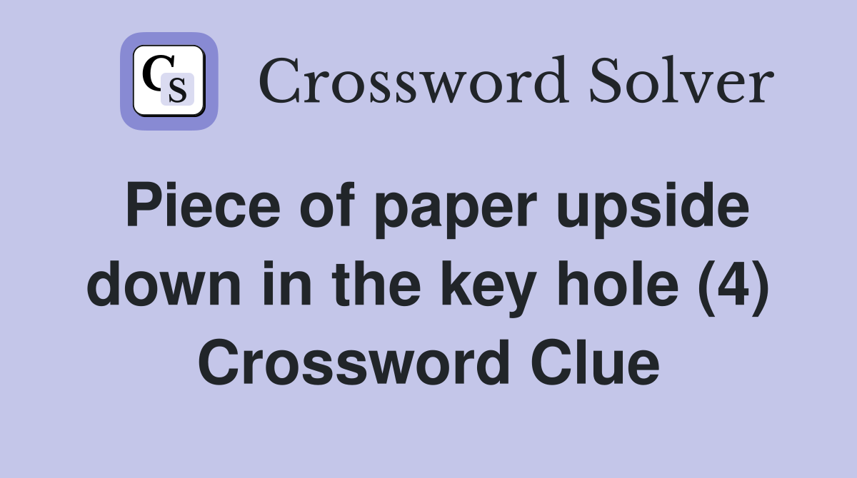 Piece of paper upside down in the key hole (4) Crossword Clue