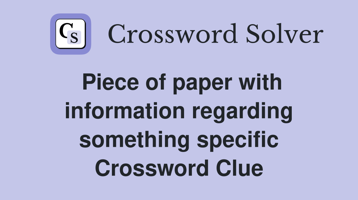Piece of paper with information regarding something specific Crossword Clue