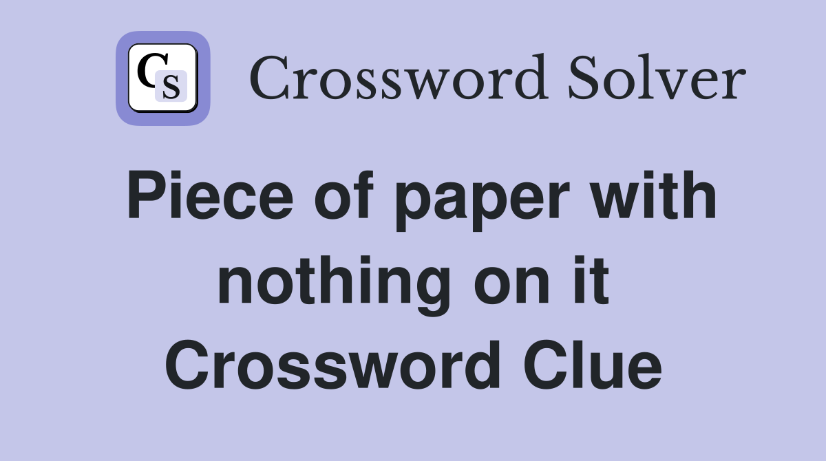 Piece of paper with nothing on it Crossword Clue