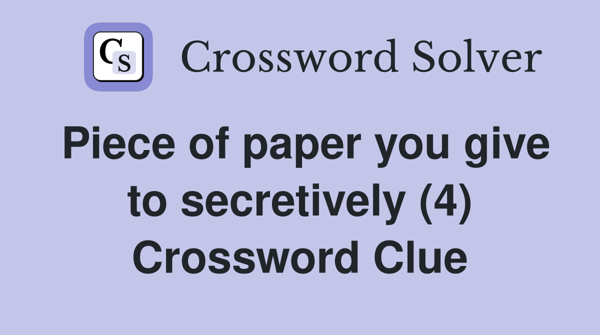 Piece of paper you give to secretively (4) Crossword Clue