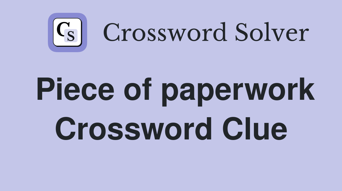 Piece of paperwork Crossword Clue