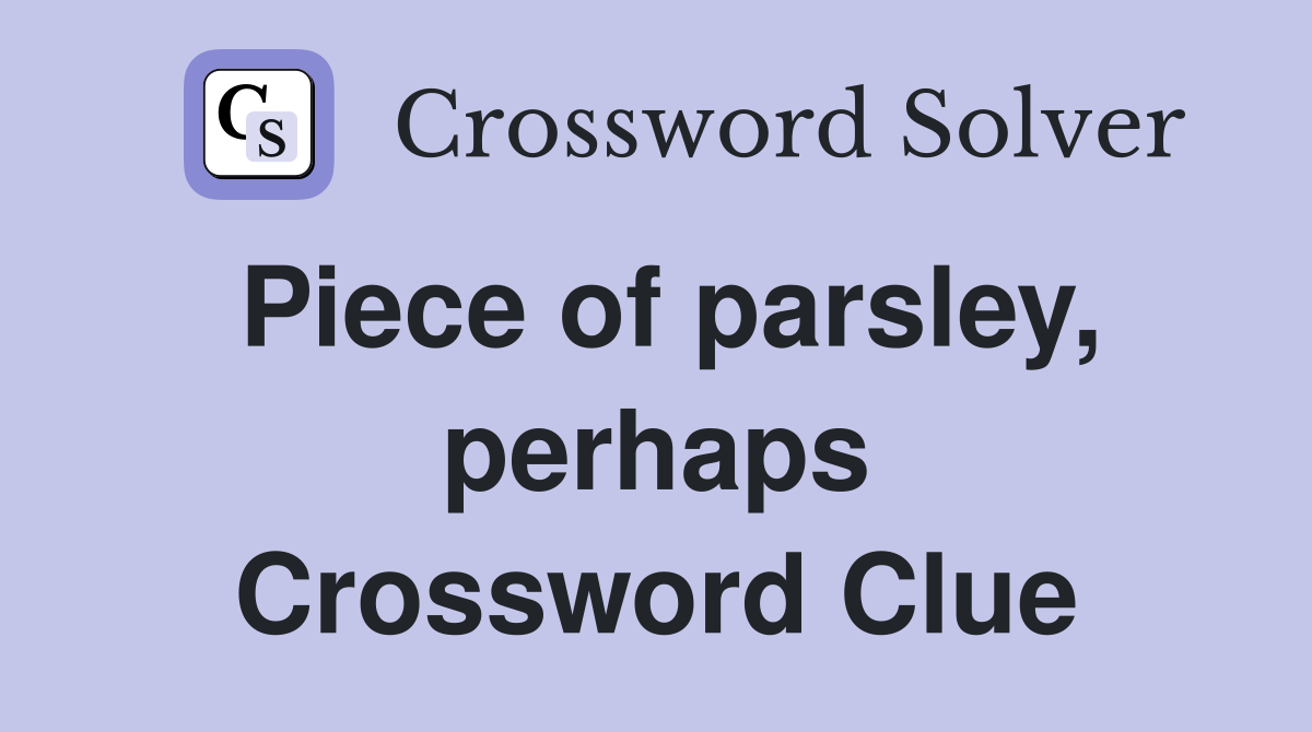 Piece of parsley, perhaps Crossword Clue