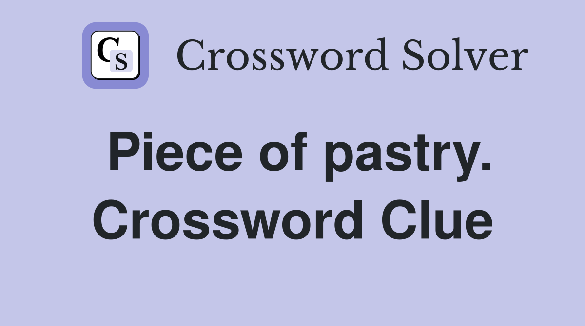 Piece of pastry. Crossword Clue