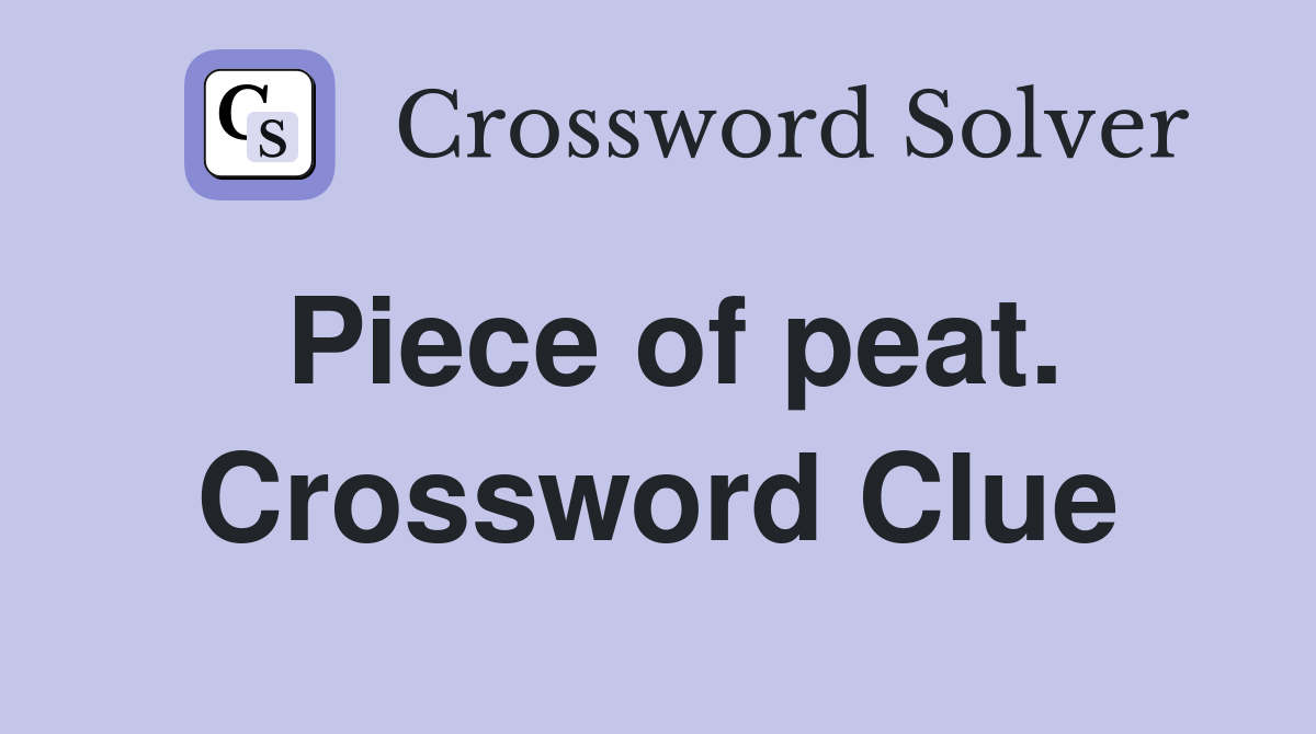 Piece of peat. Crossword Clue