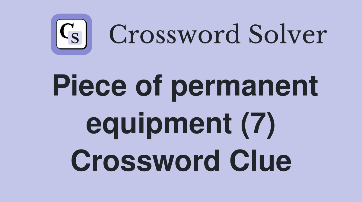 Piece of permanent equipment (7) Crossword Clue