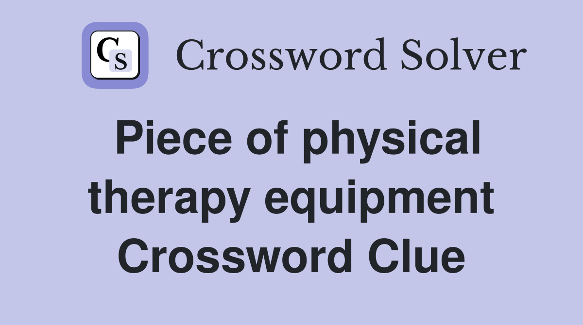 Piece of physical therapy equipment Crossword Clue
