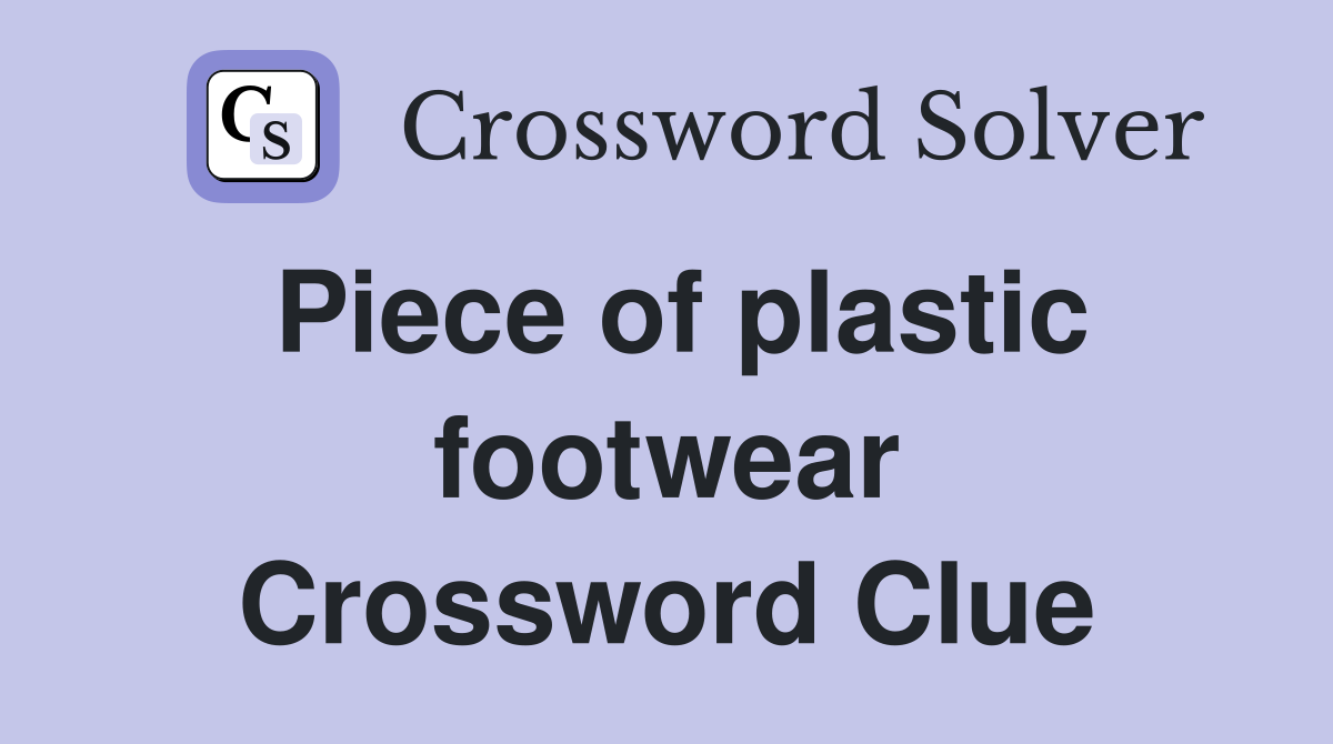 Piece of plastic footwear Crossword Clue