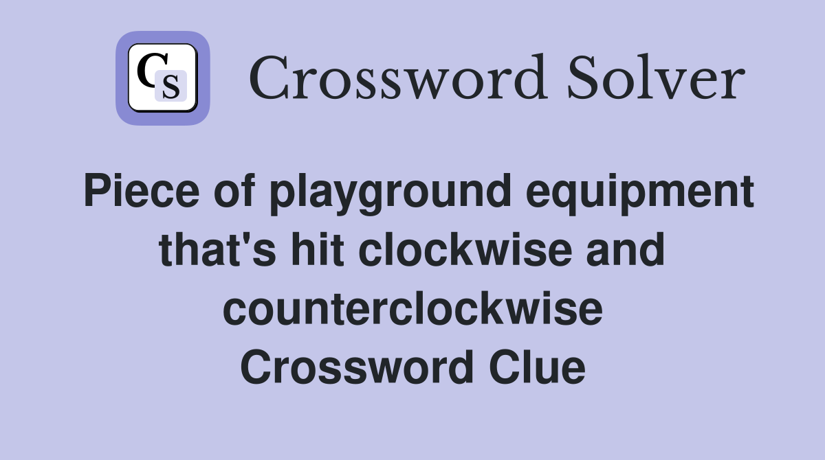 Piece of playground equipment that's hit clockwise and counterclockwise Crossword Clue
