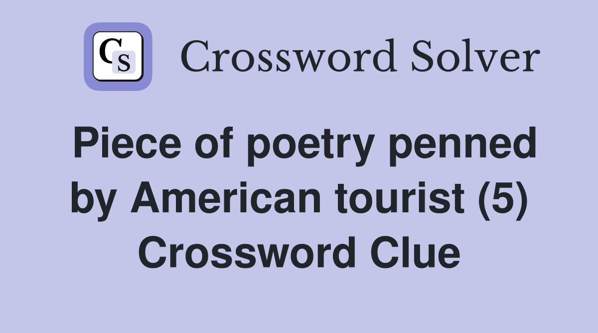 Piece of poetry penned by American tourist (5) Crossword Clue