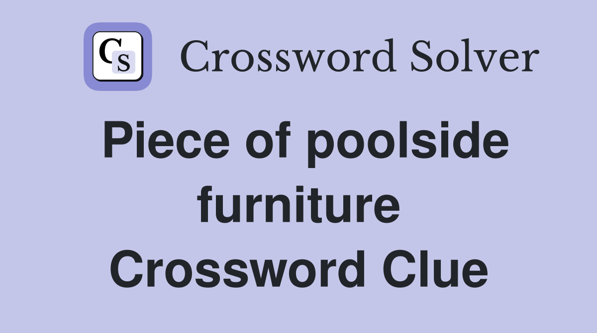 Piece of poolside furniture Crossword Clue