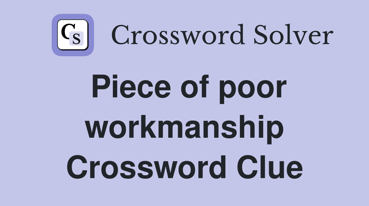 Piece of poor workmanship Crossword Clue