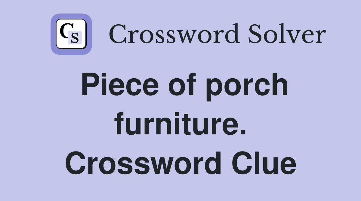 Piece of porch furniture. Crossword Clue