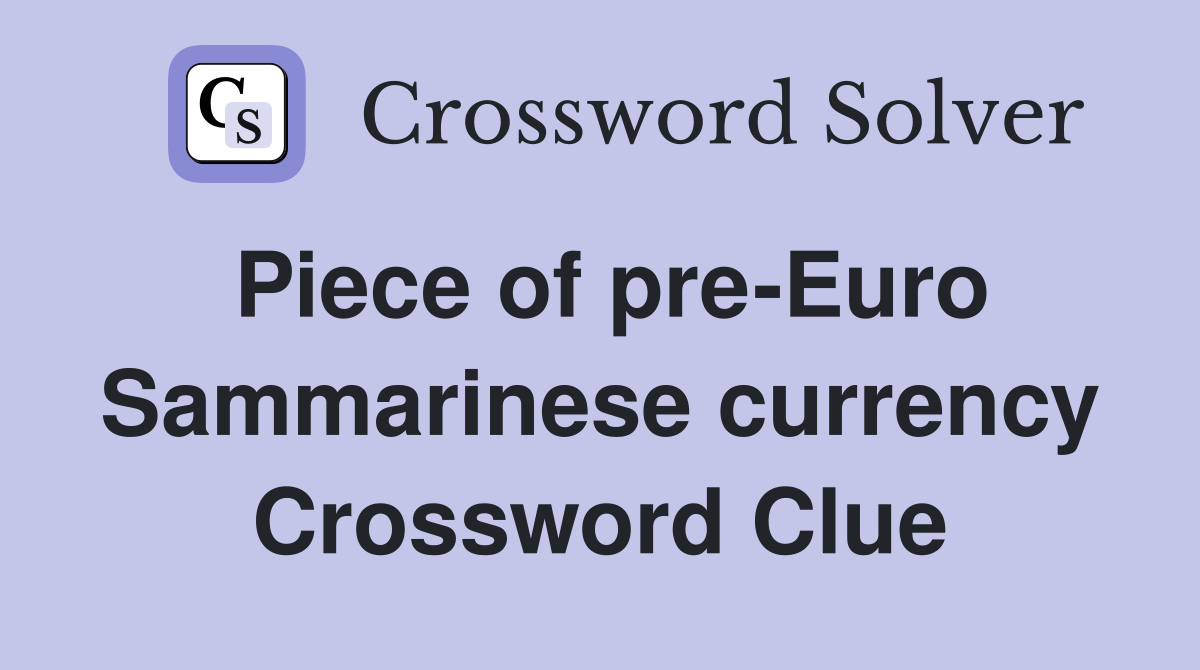 Piece of pre-Euro Sammarinese currency Crossword Clue