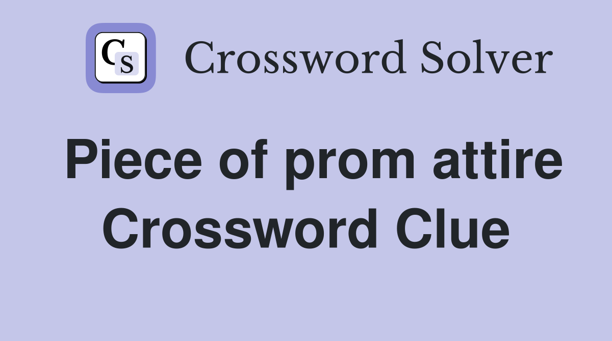 Piece of prom attire Crossword Clue