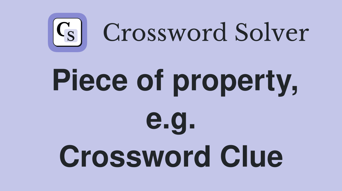 Piece of property, e.g. Crossword Clue