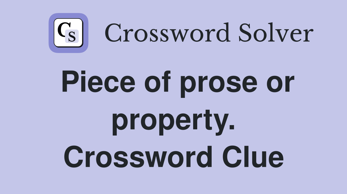 Piece of prose or property. Crossword Clue