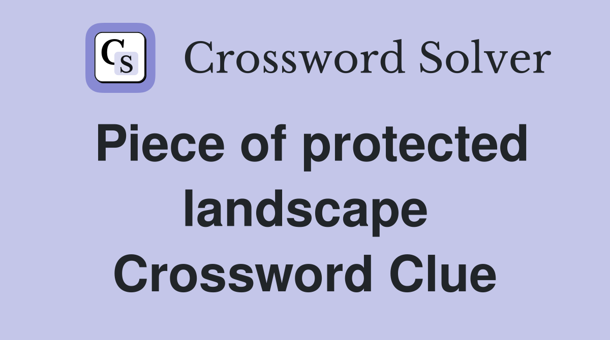 Piece of protected landscape Crossword Clue