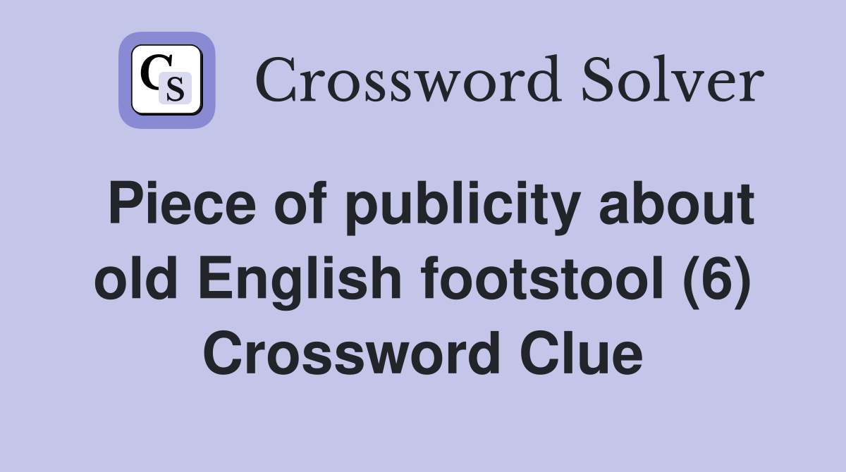 Piece of publicity about old English footstool (6) Crossword Clue