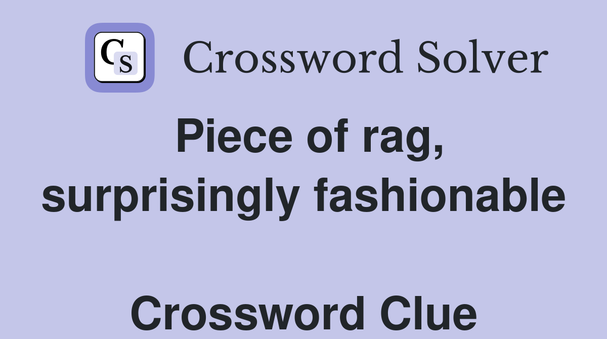 Piece of rag, surprisingly fashionable  Crossword Clue