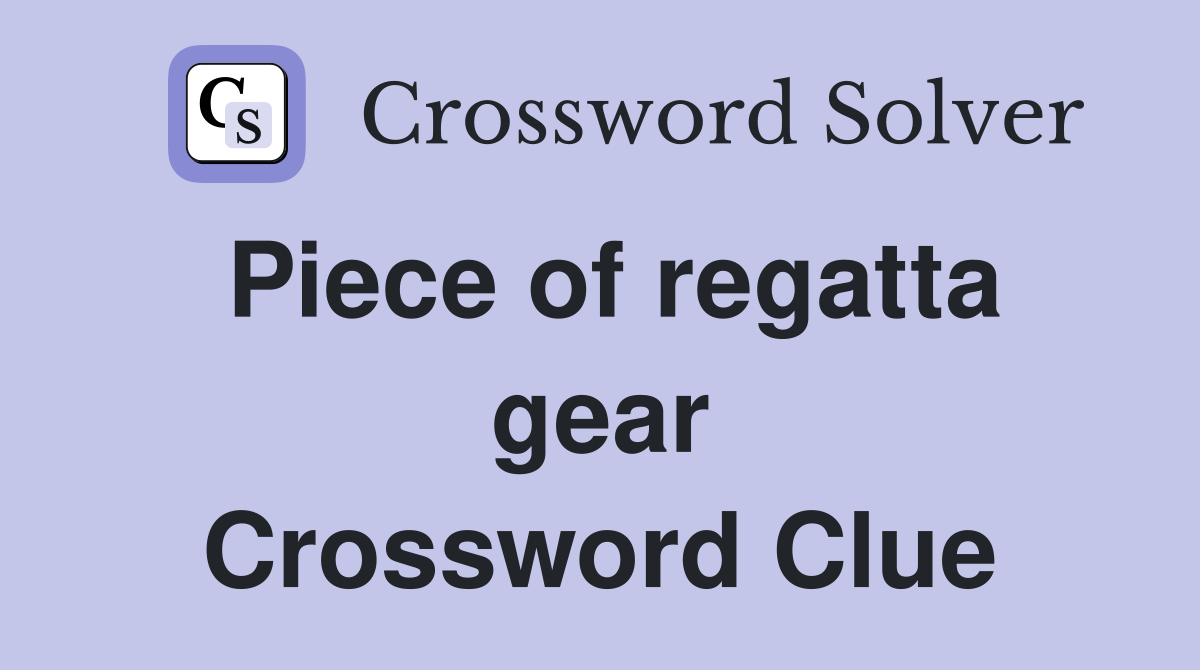 Piece of regatta gear Crossword Clue