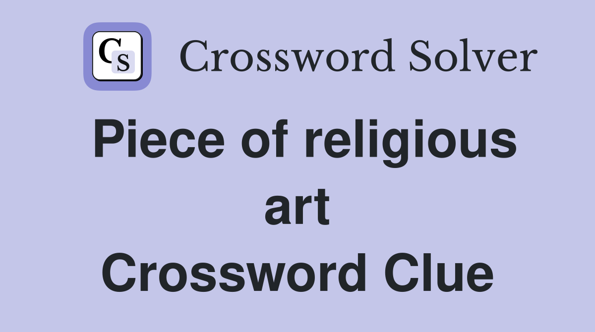 Piece of religious art Crossword Clue