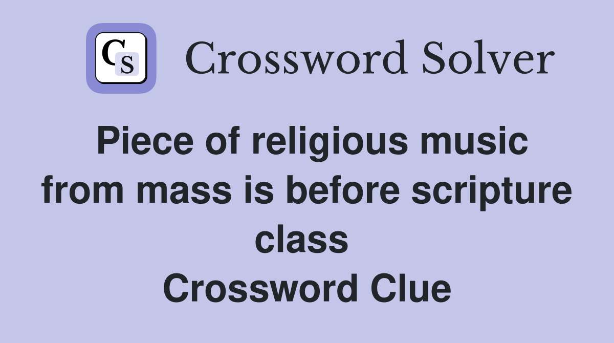 Piece of religious music from mass is before scripture class  Crossword Clue