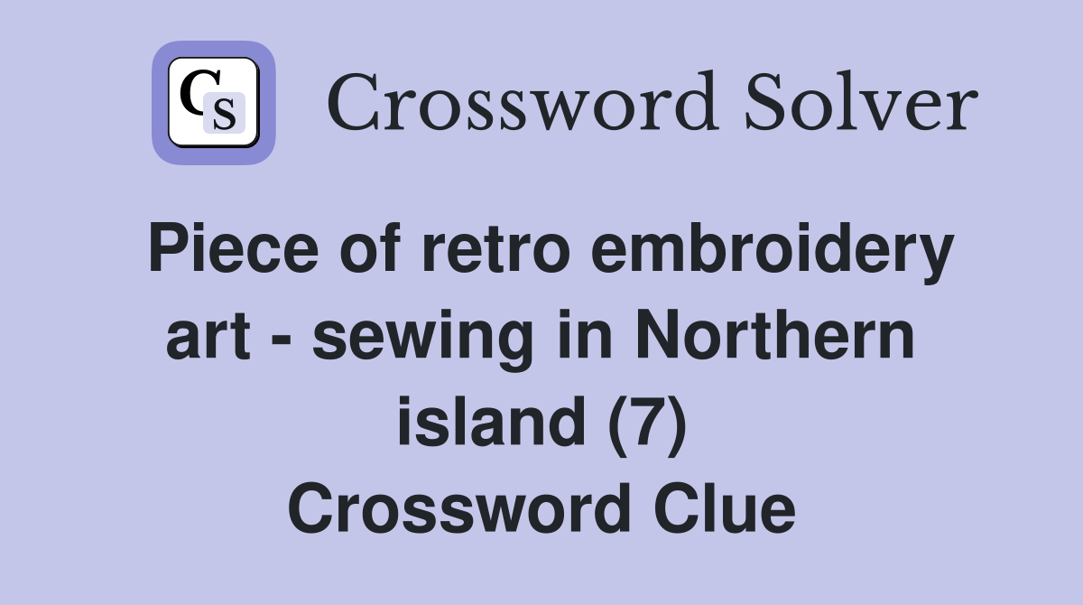 Piece of retro embroidery art - sewing in Northern island (7) Crossword Clue