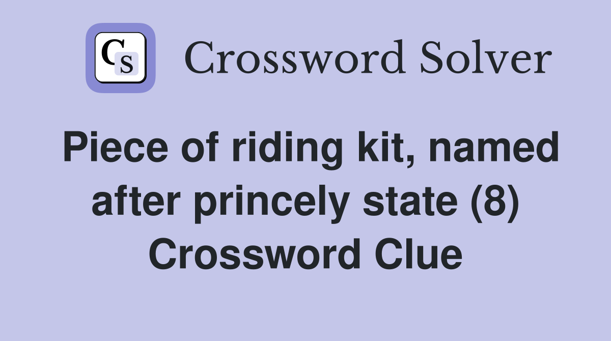 Piece of riding kit, named after princely state (8) Crossword Clue
